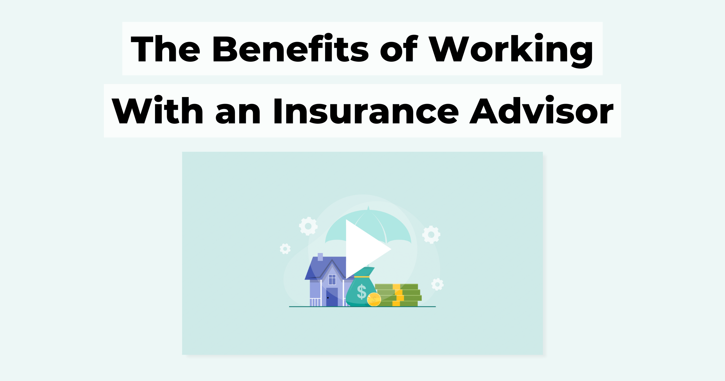 The Benefits of Working With an Insurance Advisor