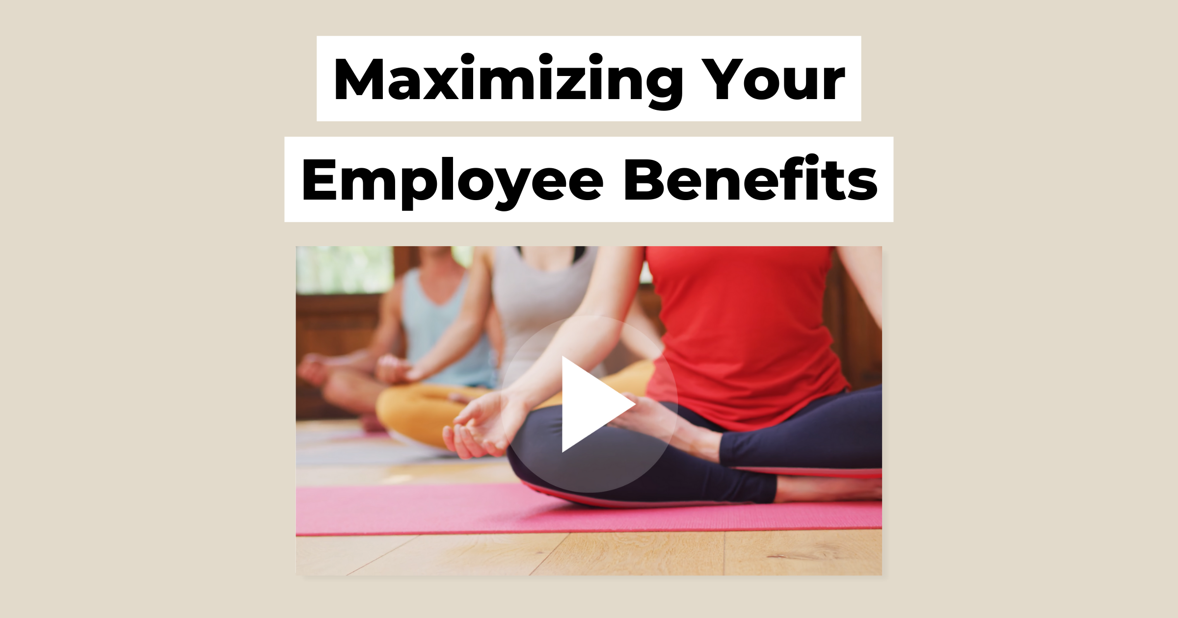 Maximizing Your Employee Benefits